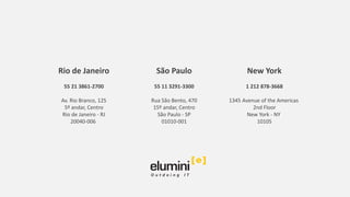 Rio de Janeiro
55 21 3861-2700
Av. Rio Branco, 125
5º andar, Centro
Rio de Janeiro - RJ
20040-006
São Paulo
55 11 3291-3300
Rua São Bento, 470
15º andar, Centro
São Paulo - SP
01010-001
New York
1 212 878-3668
1345 Avenue of the Americas
2nd Floor
New York - NY
10105
 