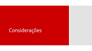 Considerações
 