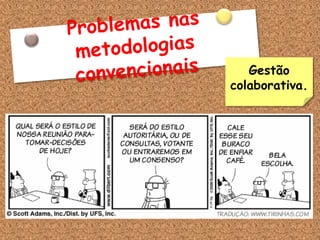 Gestão
colaborativa.
 