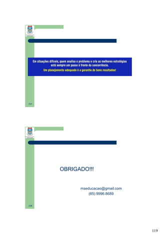 237

OBRIGADO!!!

mseducacao@gmail.com
(85) 9996.8689

238

119

 