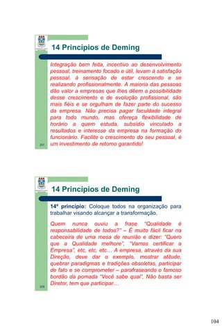 14 Princípios de Deming

207

Integração bem feita, incentivo ao desenvolvimento
pessoal, treinamento focado e útil, levam...