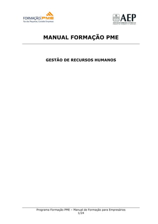 MANUAL FORMAÇÃO PME



      GESTÃO DE RECURSOS HUMANOS




Programa Formação PME – Manual de Formação para Empresários
                          1/24
 