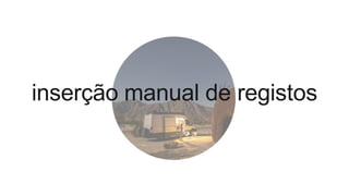 inserção manual de registos
 