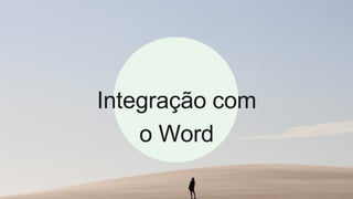 Integração com
o Word
 