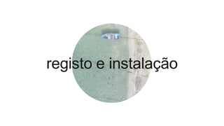 registo e instalação
 