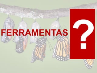 FERRAMENTAS
 