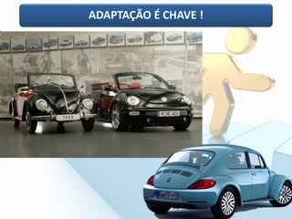 ADAPTAÇÃO É CHAVE !
 