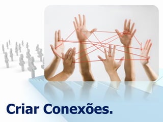 Criar Conexões.
 