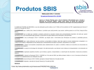 Produtos SBIS
12/05/2013 24
Fonte: http://www.portalmedico.org.br/resolucoes/CFM/2002/1639_2002.htm
 