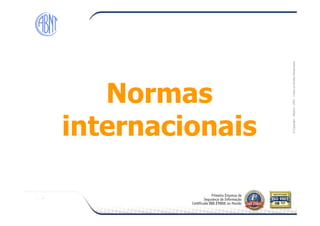 Módulo-2007-TodososDireitosReservados
Normas
internacionais
Normas
internacionais
©Copyright–Módulo
internacionaisinternacionais
 
