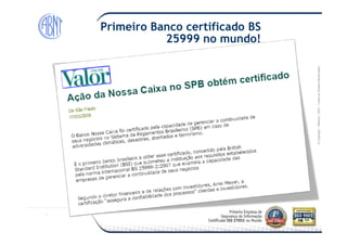 Módulo-2007-TodososDireitosReservados
Primeiro Banco certificado BS
25999 no mundo!
©Copyright–Módulo
 