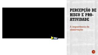 15
A importância da
observação
 