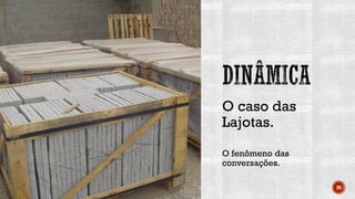 O caso das
Lajotas.
O fenômeno das
conversações.
20
 