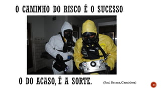 47
(Raul Seixas, Caminhos)
 