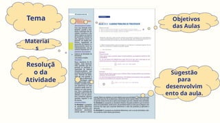 Sugestão
para
desenvolvim
ento da aula.
Resoluçã
o da
Atividade
Tema Objetivos
das Aulas
Materiai
s
 