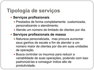 Os sistemas de entregas podem representar o serviço.Variáveis influentes no projeto e gestão de serviçosTipos de classificação:Grau de estocabilidade dos elementos do pacote de valor oferecido.Grau de intensidade e extensão da interação no contato com o cliente.Grau de objetivação possível na avaliação de desempenho.