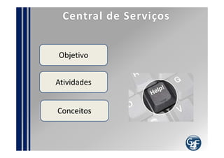 Recrutamento da equipe
Habilidades desejadas do analista servicedesk

   Capacidade de resolver problemas
   Habilidade para perguntar
   Aptidão para trabalhar sob pressão
   Espírito de Equipe
   Capacidade de aprendizado rápido
   Disciplina
   Redigir bem
   Boa capacidade de se expressar
 
