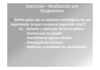 Exercício – Realizando um
                 Diagnóstico
Processo 01: Habilitar a Operação em Uso (está
embutido no processo de Gerenciamento de
Liberação da ITIL)

Controles (Objetivo de controle e controles)

 AI4.2 Transferência de Conhecimento ao Gerenciamento do
Negócio

     Transferir o conhecimento ao gerenciamento do negócio
    Permitir que este assuma a propriedade do sistema e dados
     Permitir suas responsabilidades nos processos de entrega,
   qualidade de serviço, controles internos e administração da
   aplicação
 