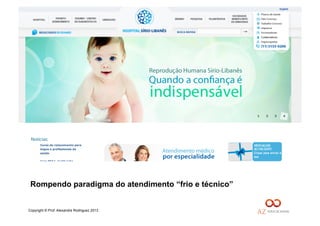 Copyright © Prof. Alexandre Rodriguez 2013
Rompendo paradigma do atendimento “frio e técnico”
 