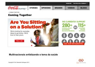 Copyright © Prof. Alexandre Rodriguez 2013
Multinacionais enfatizando o tema da saúde
 