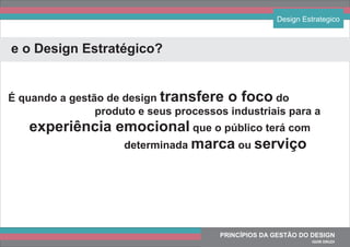 PRINCÍPIOS DA GESTÃO DO DESIGN
IGOR DRUDI
Design Estrategico
e o Design Estratégico?
É quando a gestão de design transfere...