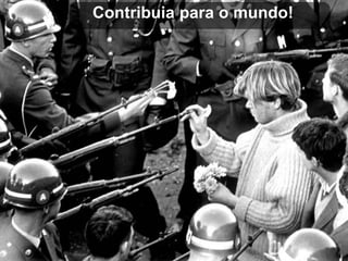Contribuia para o mundo!
 