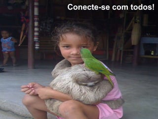 Conecte-se com todos!
 