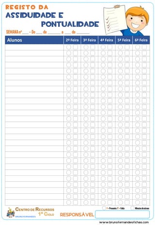 SEMANA no - De de a de 
Alunos 2ª Feira 3ª Feira 4ª Feira 5ª Feira 6ª Feira 
0 P – Presente / F – Falta Minutos de atraso 
 