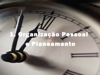 3333
1. Organização Pessoal
e Planeamento
 