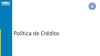 Política de Crédito
 