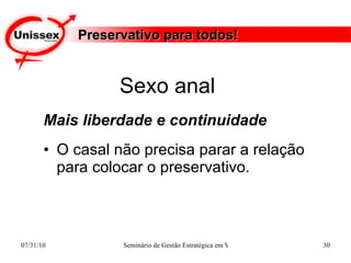 Preservativo para todos! Mais liberdade e continuidade O casal não precisa parar a relação para colocar o preservativo.  Sexo anal  