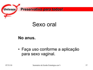 Preservativo para todos! No anus. Faça uso conforme a aplicação para sexo vaginal. Sexo oral  
