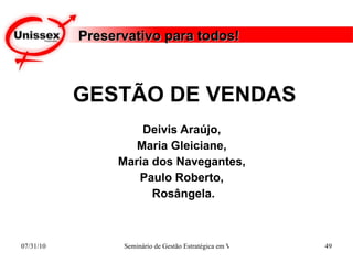 GESTÃO DE VENDAS Deivis Araújo,  Maria Gleiciane,  Maria dos Navegantes,  Paulo Roberto,  Rosângela. Preservativo para todos! 