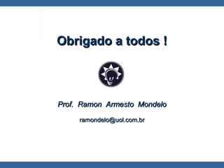   Obrigado a todos ! Prof.  Ramon  Armesto  Mondelo [email_address] 
