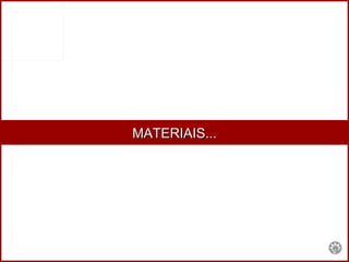 MATERIAIS... 