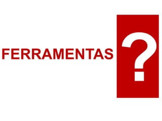 FERRAMENTAS  