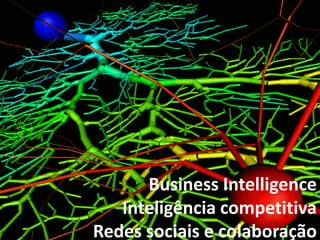 Business IntelligenceInteligência competitivaRedes sociais e colaboração  