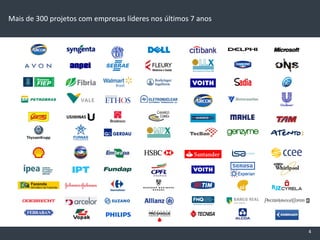 Mais de 300 projetos com empresas líderes nos últimos 7 anos




                                                               4
 