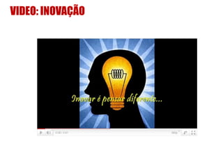 VIDEO: INOVAÇÃO
 