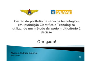 Obrigado!Obrigado!Obrigado!Obrigado!Obrigado!Obrigado!Obrigado!Obrigado!
52
Alysson Andrade Amorim
MESTRANDO
 