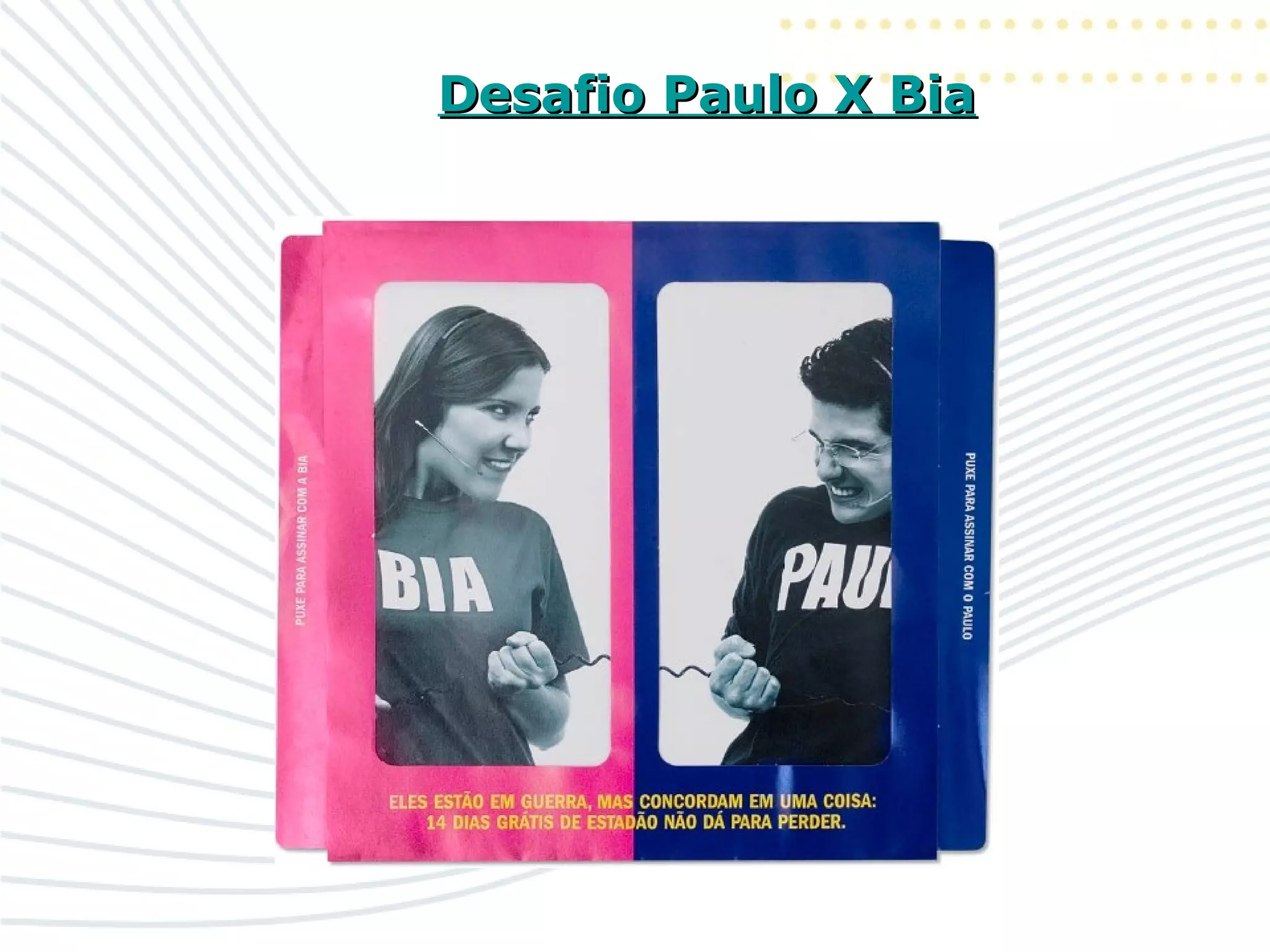 Desafio Paulo X BiaDesafio Paulo X Bia
 
