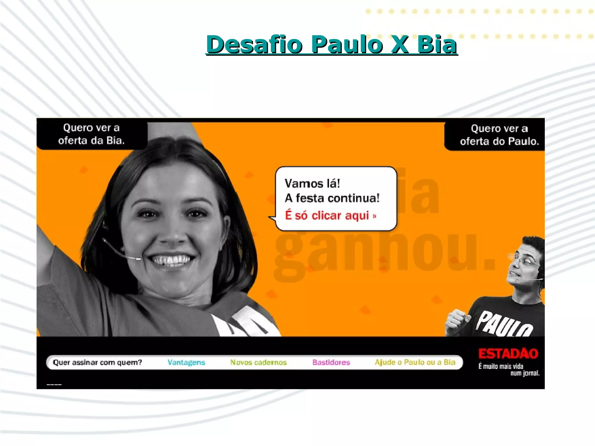 Desafio Paulo X BiaDesafio Paulo X Bia
 