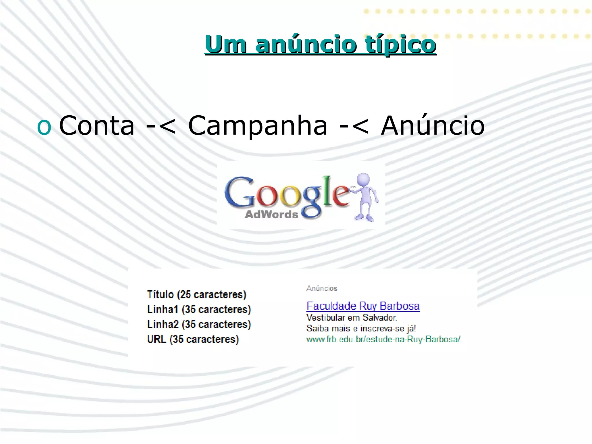 Um anúncio típicoUm anúncio típico
o Conta -< Campanha -< Anúncio
 