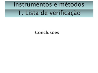 Instrumentos e métodos
1. Lista de verificação
Conclusões

 