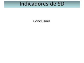 Indicadores de SD
Conclusões

 