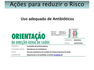 Ações para reduzir o Risco
Uso adequado de Antibióticos

 