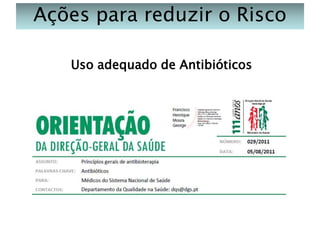 Ações para reduzir o Risco
Uso adequado de Antibióticos

 
