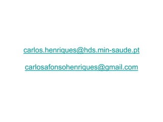 carlos.henriques@hds.min-saude.pt
carlosafonsohenriques@gmail.com

 