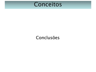 Conceitos

Conclusões

 