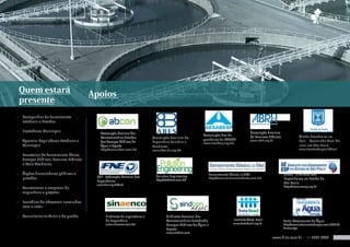 Quem estará                              Apoios
 presente
•	 Companhias de Saneamento
   Estaduais e Privadas

•	 Prestadores Municipais                                                                                                                     Associação Brasileira
                                             Associação Brasileira das
                                                                                                               Associação dos En-             de Recursos Hídricos              Missão Econômica no
                                             Concessionárias Privadas         Associação Brasileira de
•	 Agencias Reguladoras Estaduais e                                                                            genheiros da SABESP            www.abrh.org.br                   Brasil - Consulado Geral de
                                             dos Serviços Públicos de         Engenharia Sanitária e           www.aesabesp.org.br/
   Municipais                                Água e Esgoto                    Ambiental                                                                                         Israel em São-Paulo
                                             http://www.abcon.com.br/         www.abes-dn.org.br/                                                                               www.israeltrade.gov.il/brazil

•	 Secretarias de Saneamento Básico,
   Serviços Públicos, Recursos Hídricos
   e Meio Ambiente,

•	 Órgãos financiadores públicos e                                                                                Saneamento Básico, o SITE !                         SEESP - Sindicato dos
                                           FNE - Federação Nacional dos         Pollution Engineering
   privados                                                                     http://sfeditora.com.br/
                                                                                                                  http://www.saneamentobasico.com.br/                 Engenheiros no Estado de
                                           Engenheiros
                                           www.fne.org.br/fne/
                                                                                                                                                                      São Paulo
                                                                                                                                                                      http://www.seesp.org.br
•	 Construtoras e empresas de
   engenharia e projetos

•	 Escritórios de advocacia envolvidos
   com o setor

•	 Consultorias tarifarias e de gestão           Sindicato da arquitetura e             Sindicato Nacional das
                                                 da Engenharia                          Concessionárias Privadasde                Instituto Trata Brasil              Portal Tratamento de Água
                                                 www.sinaenco.com.br/                                                             www.tratabrasil.org.br
                                                                                        Serviços Públicos de Água e                                                   http://www.tratamentodeagua.com.br/R10/
                                                                                        Esgoto                                                                        home.aspx
                                                                                        www.sindcon.com
                                                                                                                                                             www.hiria.com.br • 11 5093 7847
 